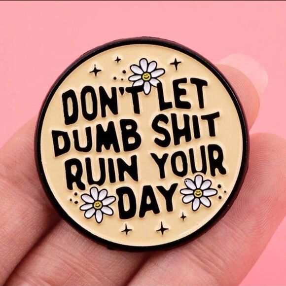 Positive Affirmations Don’t Let Dumb Things Ruin Your Day Enamel Pin - Picture 1 of 1